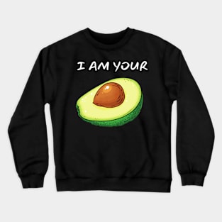 I Am Your Avocado_(You Are My Toast) Crewneck Sweatshirt